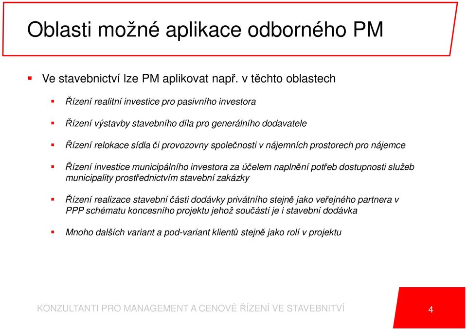 v nájemních prostorech pro nájemce Řízení investice municipálního investora za účelem naplnění potřeb dostupnosti služeb municipality prostřednictvím stavební zakázky Řízení