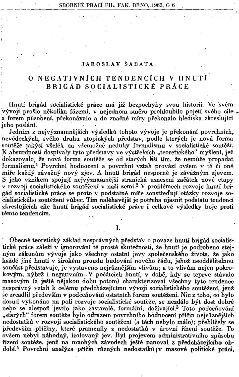 Jedním z nejvýznamnějších výsledků tohoto vývoje je překonání povrchních, nevědeckých, svého druhu utopických představ, podle kterých je nová forma soutěže jakýsi všelék na všemožné neduhy formalismu