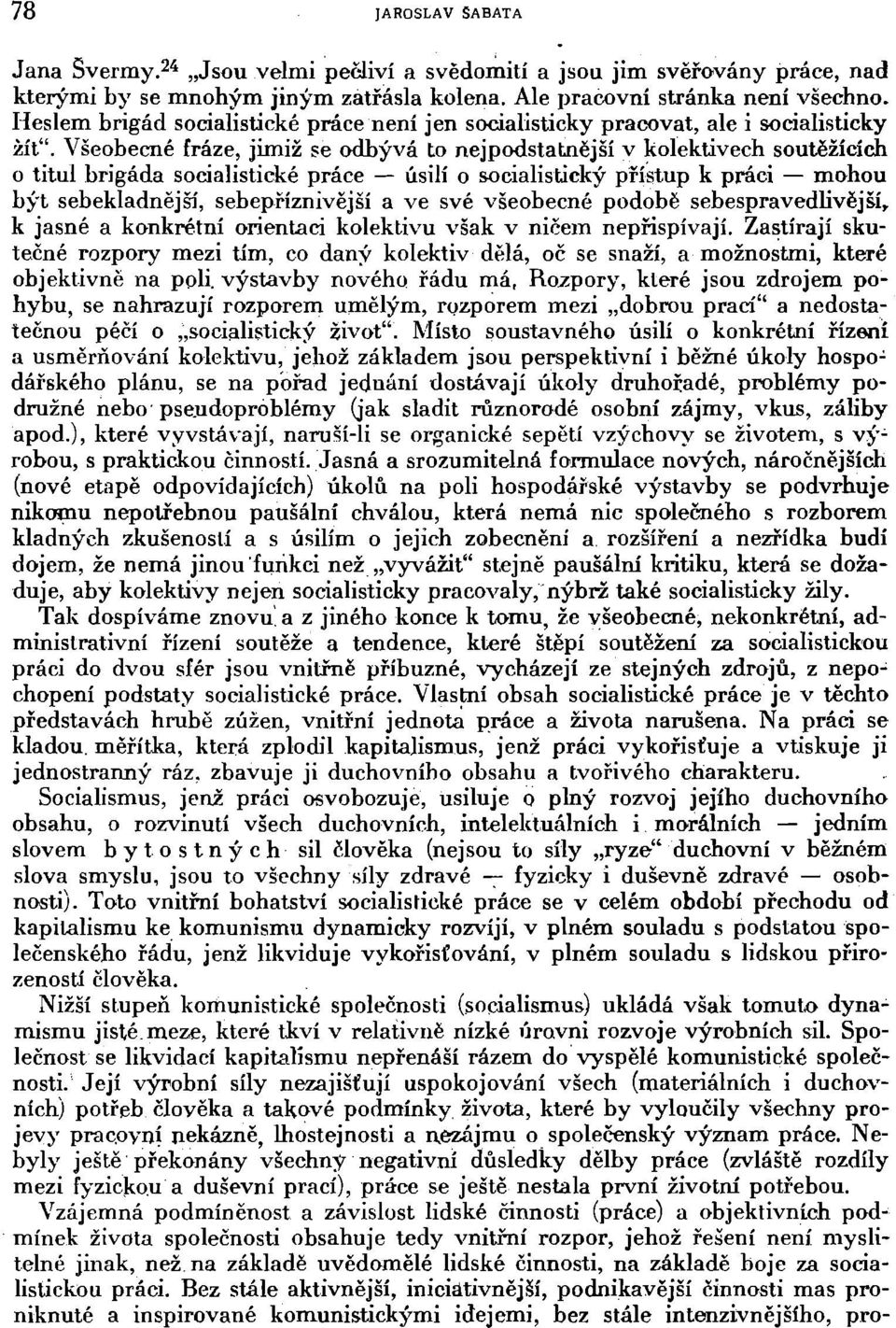 Všeobecné fráze, jimiž se odbývá to nejpodstatnější v kolektivech soutěžících o titul brigáda socialistické práce úsilí o socialistický přístup k práci mohou být sebekladnější, sebepříznivější a ve