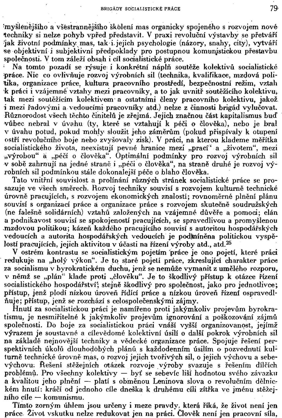 jejich psychologie (názory, snahy, city), vytváří se objektivní i subjektivní předpoklady pro postupnou komunistickou přestavbu společnosti. V tom záleží obsah i cíl socialistické práce.