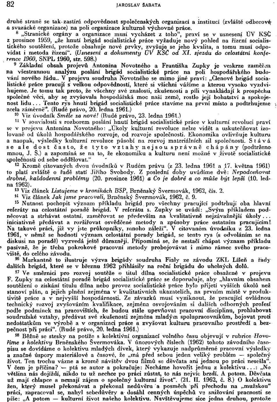 protože obsahuje nové prvky, zvyšuje se jeho kvalita, a tomu musí odpovídat i metoda řízení". {Usnesení a dokumenty CV KSC od XI. sjezdu do celostátní konference 1960, SNPL 1960, str. 598.