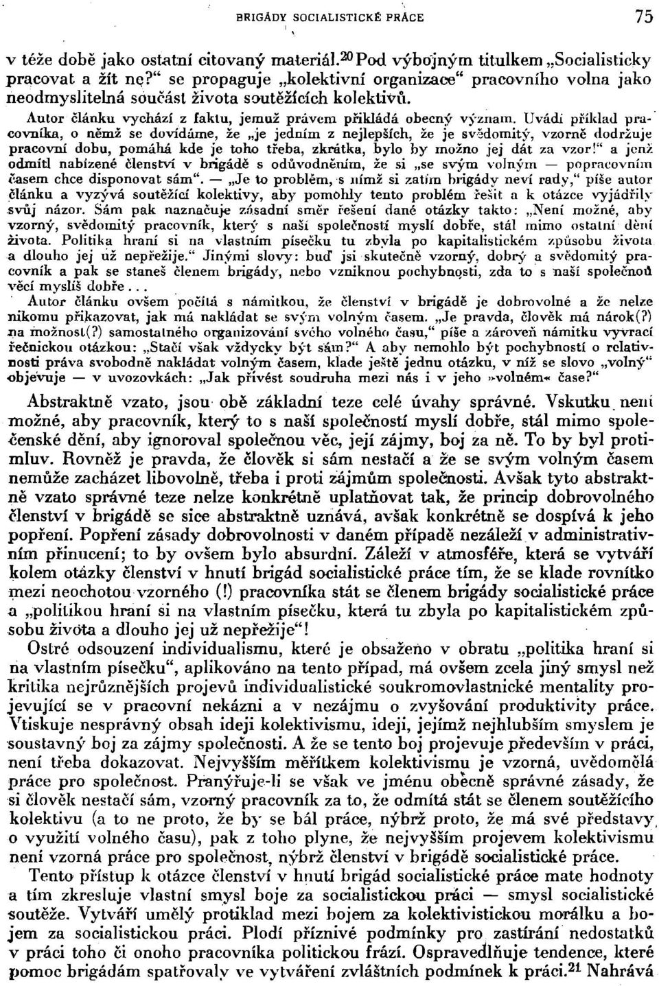 Uvádí příklad pracovníka, o němž se dovídáme, že je jedním z nejlepších, že je svědomitý, vzorně dodržuje pracovní dobu, pomáhá kde je toho třeba, zkrátka, bylo by možno jej dát za vzor!