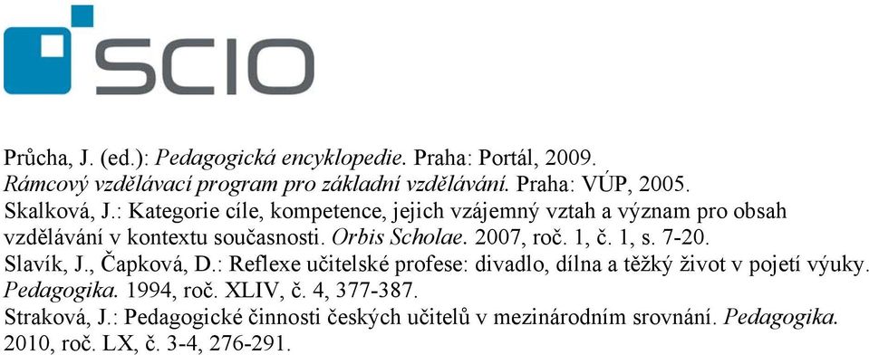 27, roč. 1, č. 1, s. 7-2. Slavík, J., Čapková, D.: Reflexe učitelské profese: divadlo, dílna a těžký život v pojetí výuky. Pedagogika.