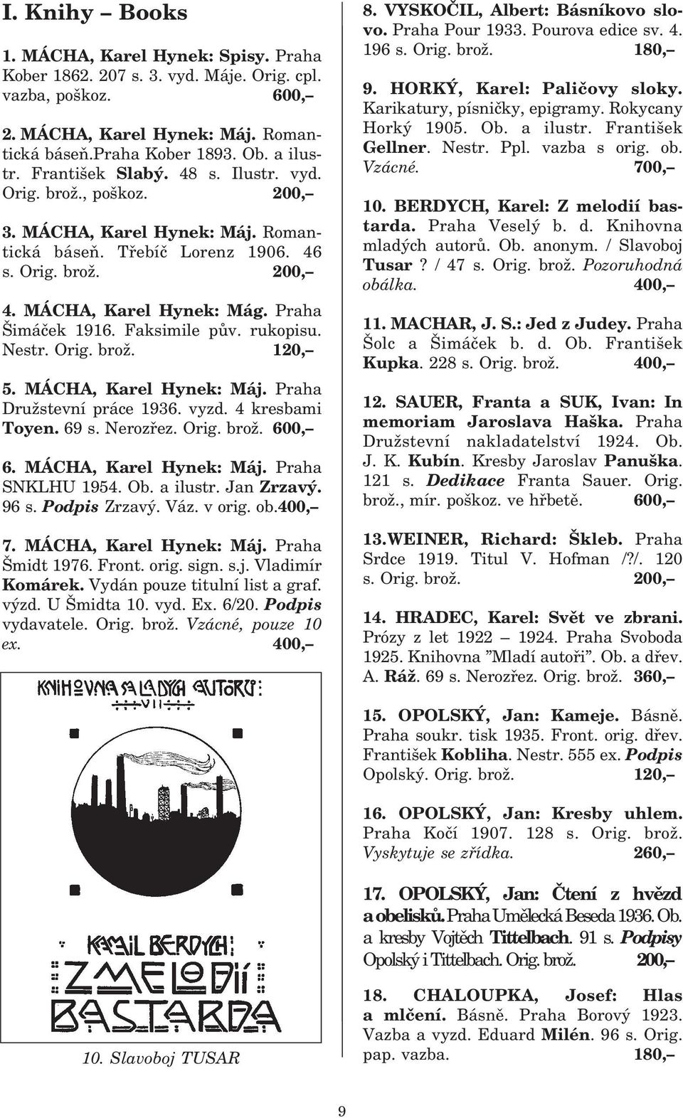 Faksimile pův. rukopisu. Nestr. Orig. brož. 120, 5. MÁCHA, Karel Hynek: Máj. Praha Družstevní práce 1936. vyzd. 4 kresbami Toyen. 69 s. Nerozřez. Orig. brož. 600, 6. MÁCHA, Karel Hynek: Máj. Praha SNKLHU 1954.