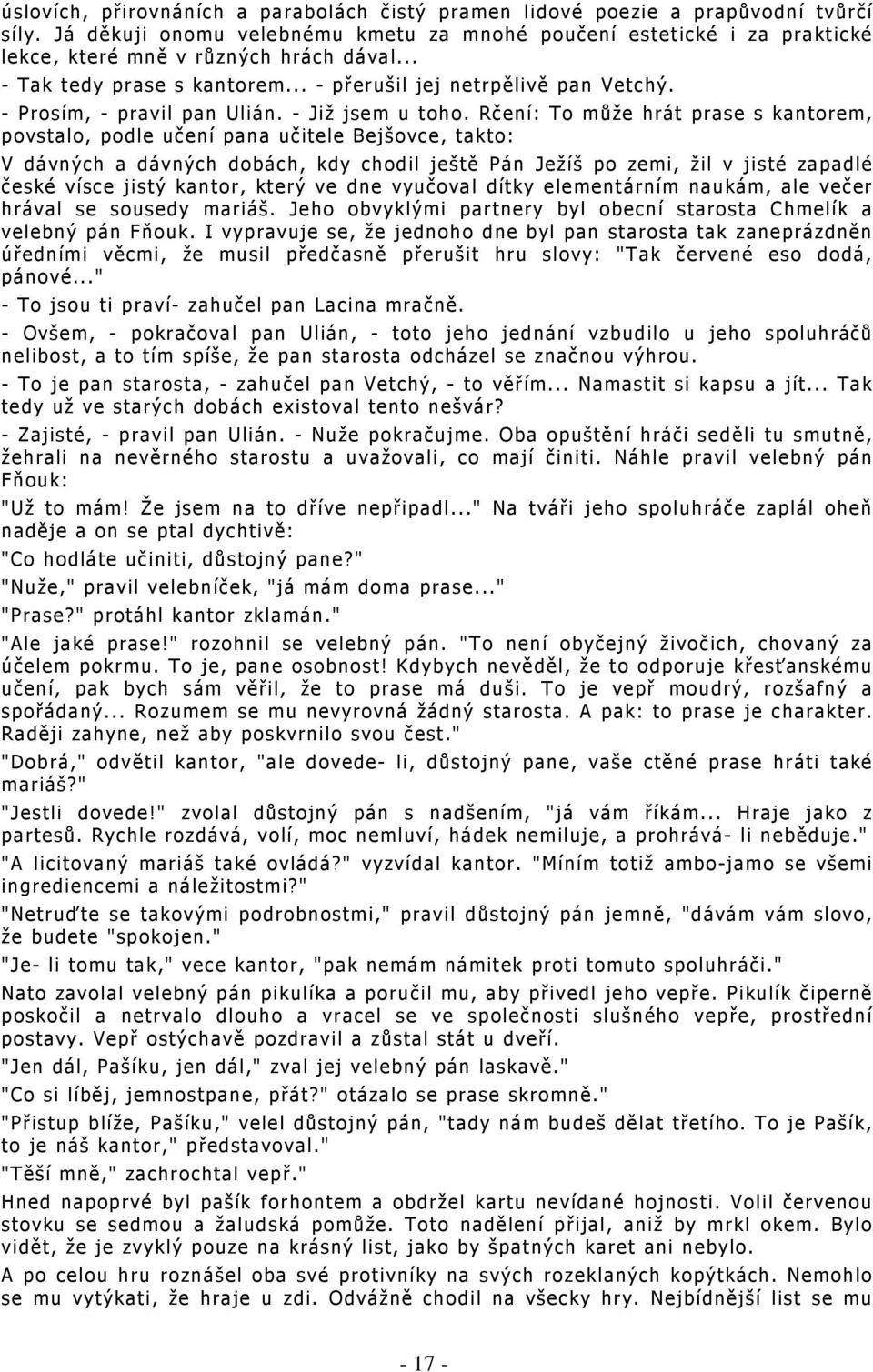 - Prosím, - pravil pan Ulián. - Již jsem u toho.