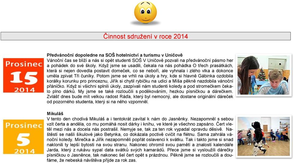 Potom jsme se vrhli na úkoly a hry, kde si hlavně Gábinka ozdobila korálky korunku pro princeznu, Jiřík si chytil rybičku na udici a Míša pěkně nazdobila vánoční přáníčko.