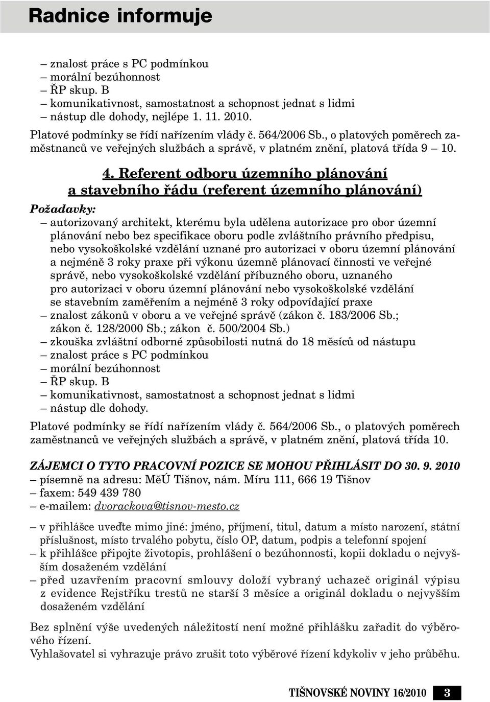 Referent odboru územního plánování a stavebního fiádu (referent územního plánování) PoÏadavky: autorizovan architekt, kterému byla udûlena autorizace pro obor územní plánování nebo bez specifikace