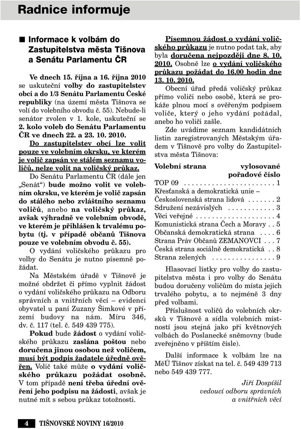 kole, uskuteãní se 2. kolo voleb do Senátu Parlamentu âr ve dnech 22. a 23. 10. 2010.