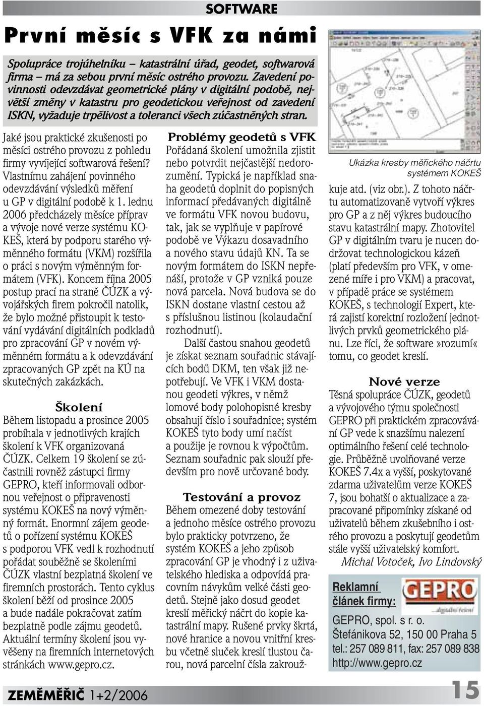 Jaké jsou praktické zku enosti po mûsíci ostrého provozu z pohledu firmy vyvíjející softwarová fie ení? Vlastnímu zahájení povinného odevzdávání v sledkû mûfiení u GP v digitální podobû k 1.