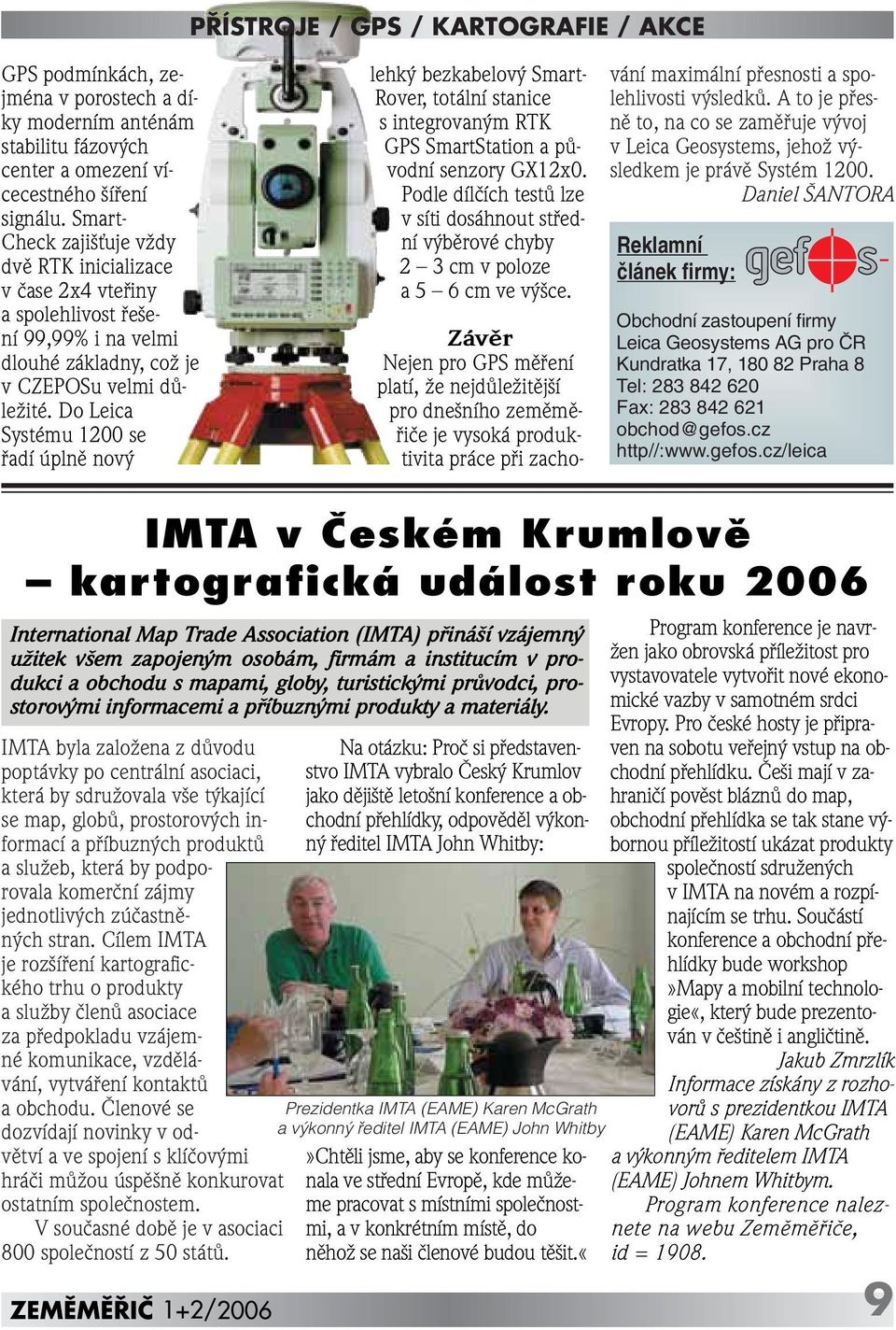 Do Leica Systému 1200 se fiadí úplnû nov lehk bezkabelov Smart- Rover, totální stanice s integrovan m RTK GPS SmartStation a pûvodní senzory GX12x0.