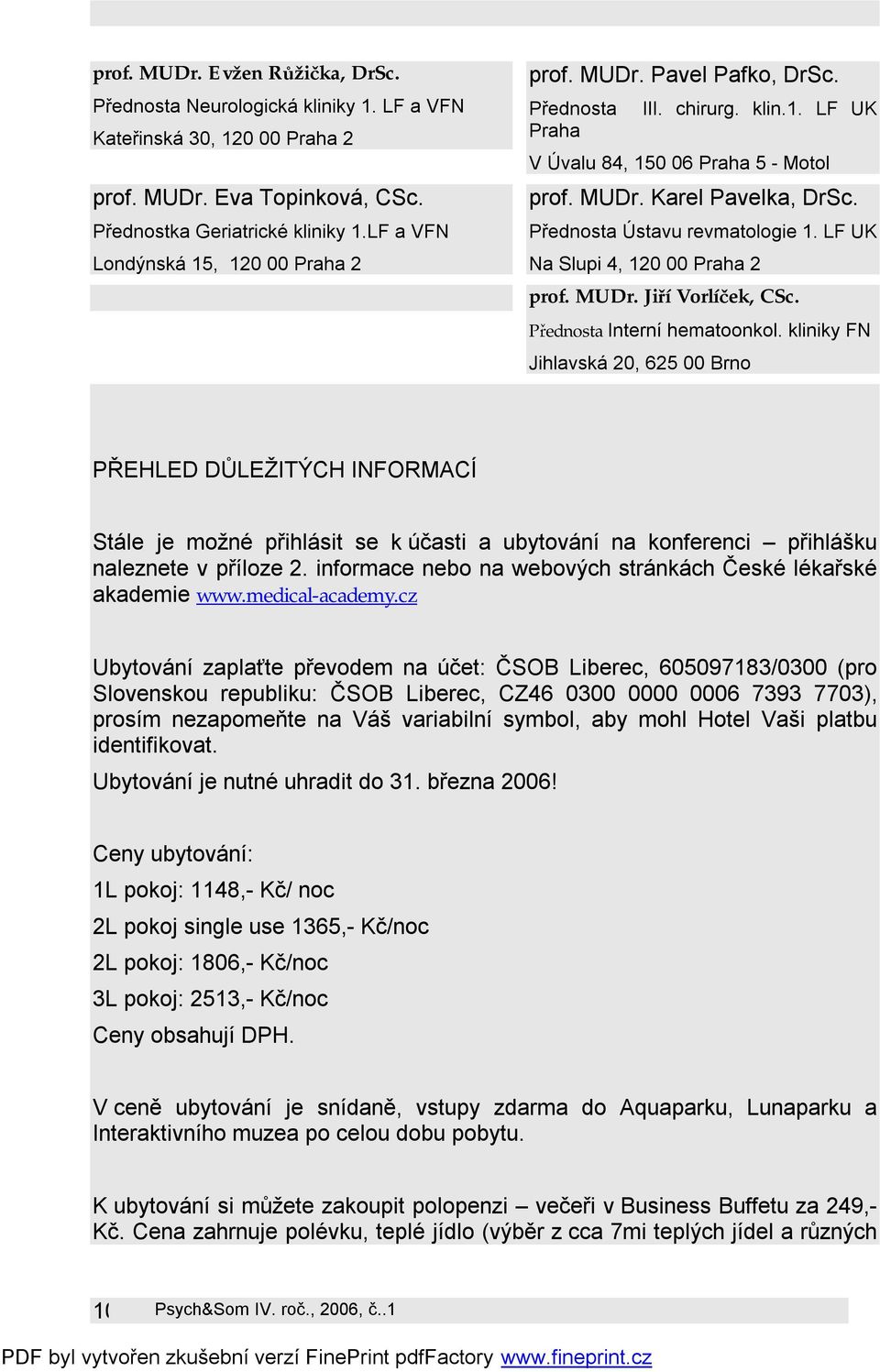 Přednosta Ústavu revmatologie 1. LF UK Na Slupi 4, 120 00 Praha 2 prof. MUDr. Jiří Vorlíček, CSc. Přednosta Interní hematoonkol.