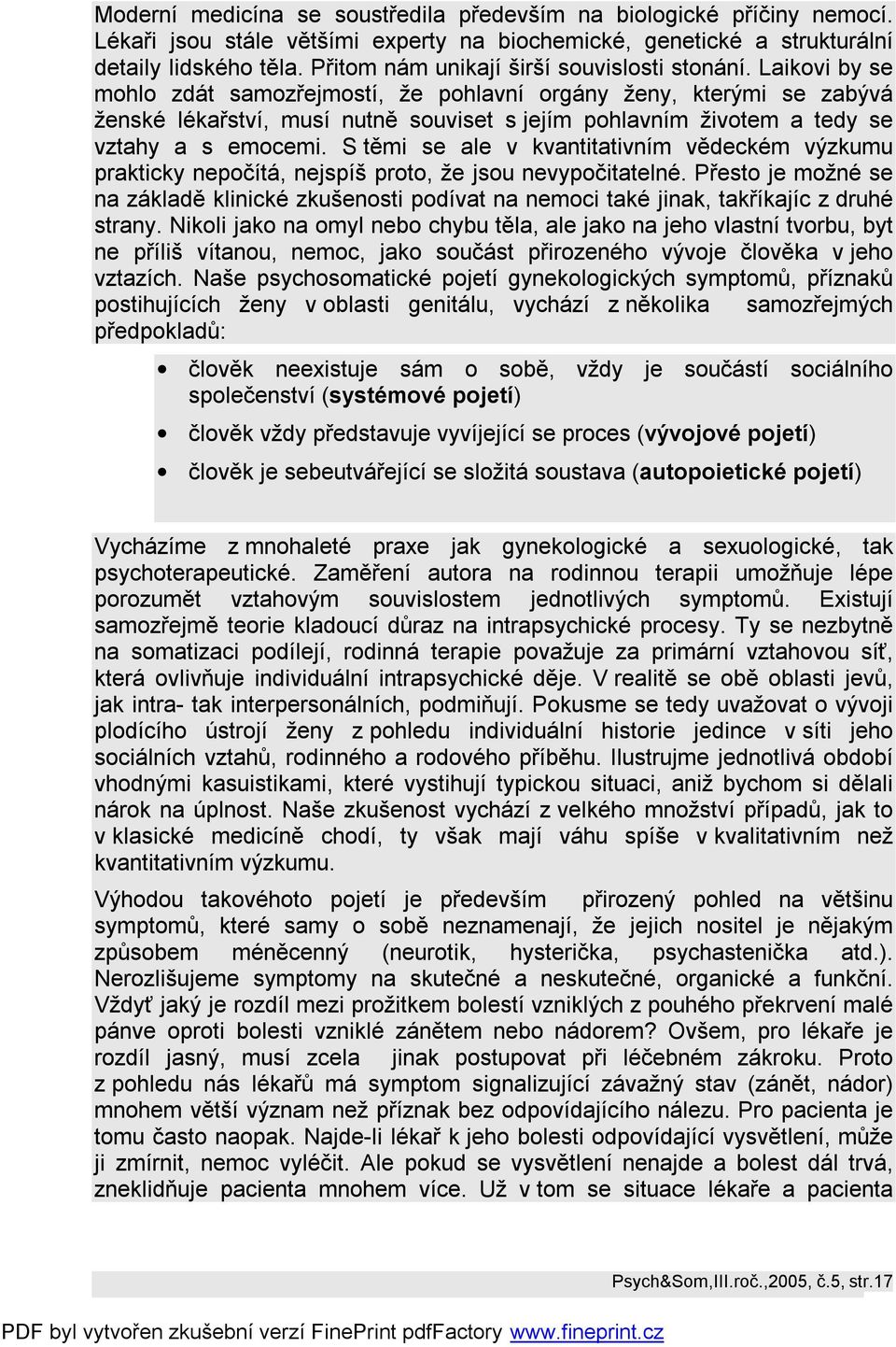 Laikovi by se mohlo zdát samozřejmostí, že pohlavní orgány ženy, kterými se zabývá ženské lékařství, musí nutně souviset s jejím pohlavním životem a tedy se vztahy a s emocemi.