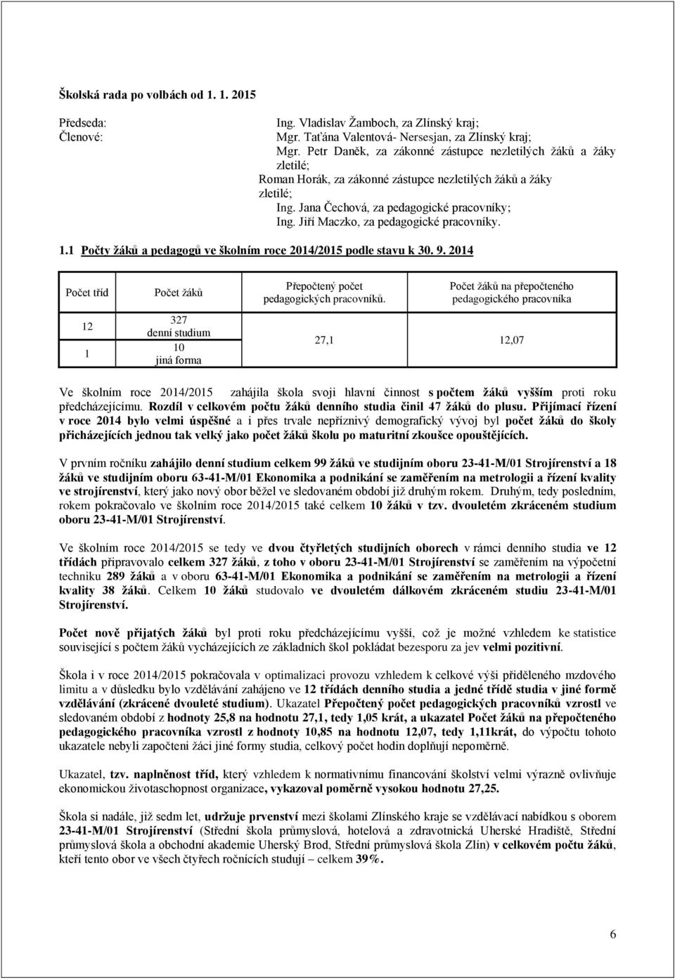 Jiří Maczko, za pedagogické pracovníky. 1.1 Počty žáků a pedagogů ve školním roce 2014/2015 podle stavu k 30. 9.