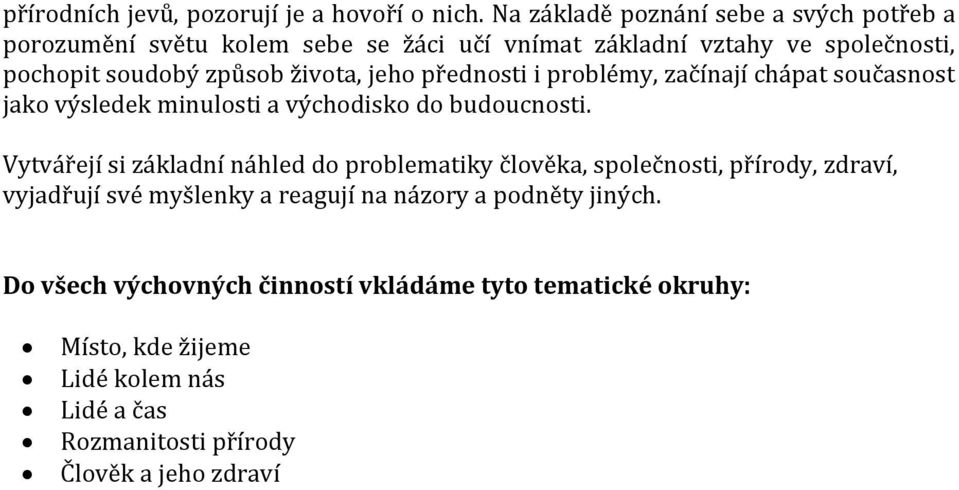 života, jeho přednosti i problémy, začínají chápat současnost jako výsledek minulosti a východisko do budoucnosti.