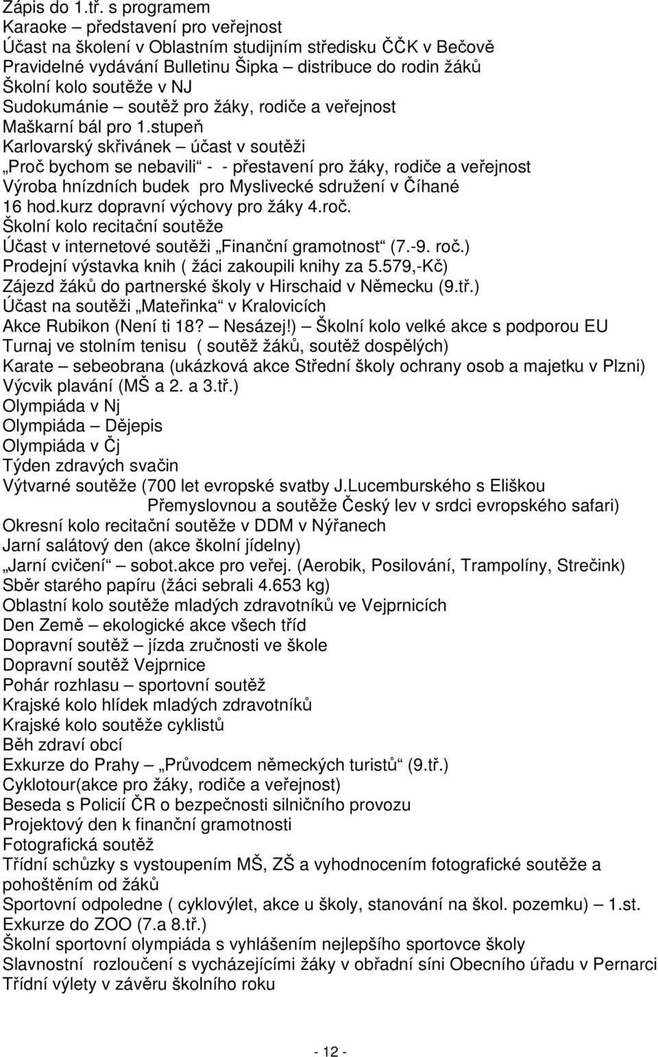 Sudokumánie soutěž pro žáky, rodiče a veřejnost Maškarní bál pro 1.