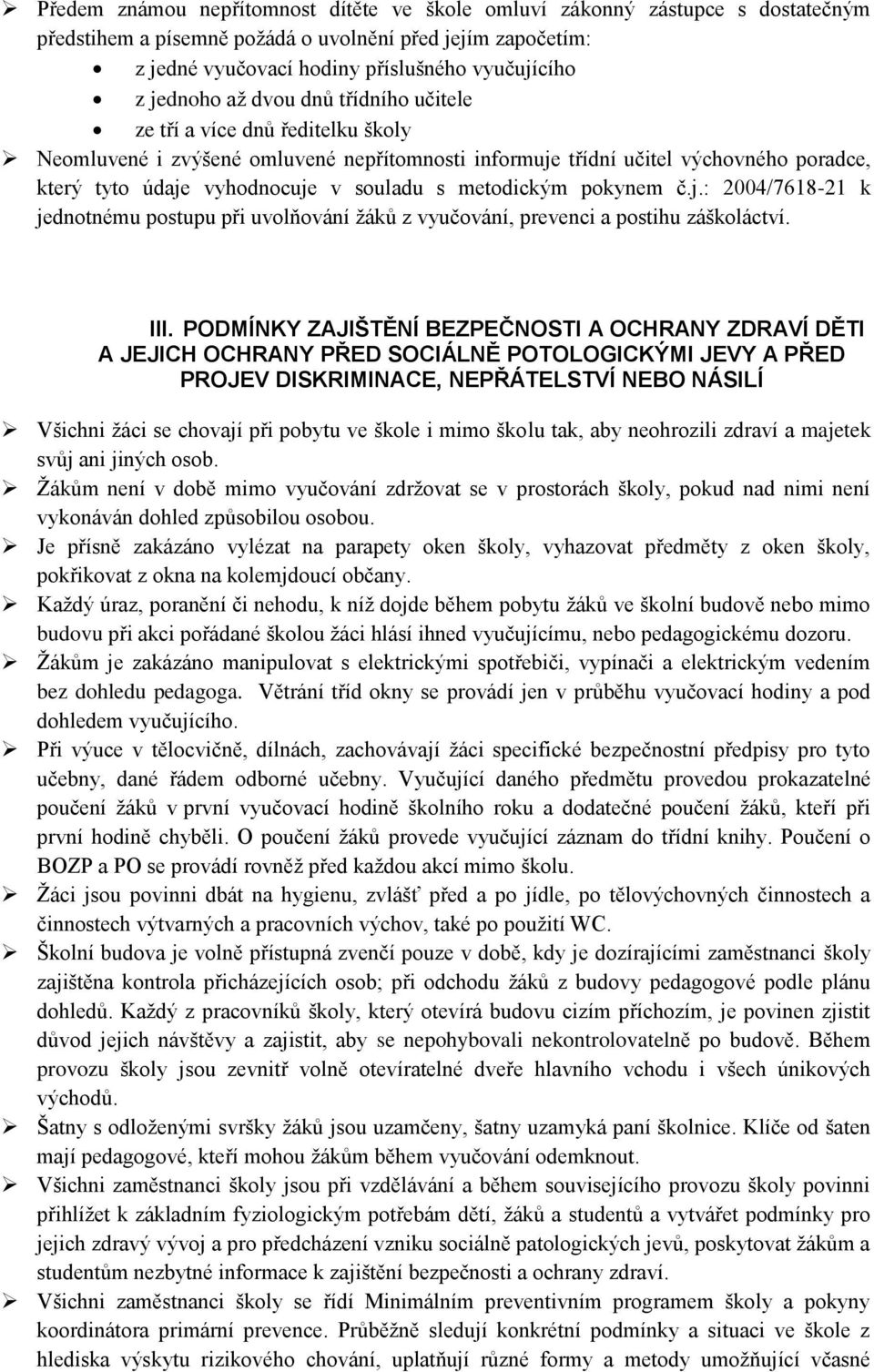 metodickým pokynem č.j.: 2004/7618-21 k jednotnému postupu při uvolňování žáků z vyučování, prevenci a postihu záškoláctví. III.