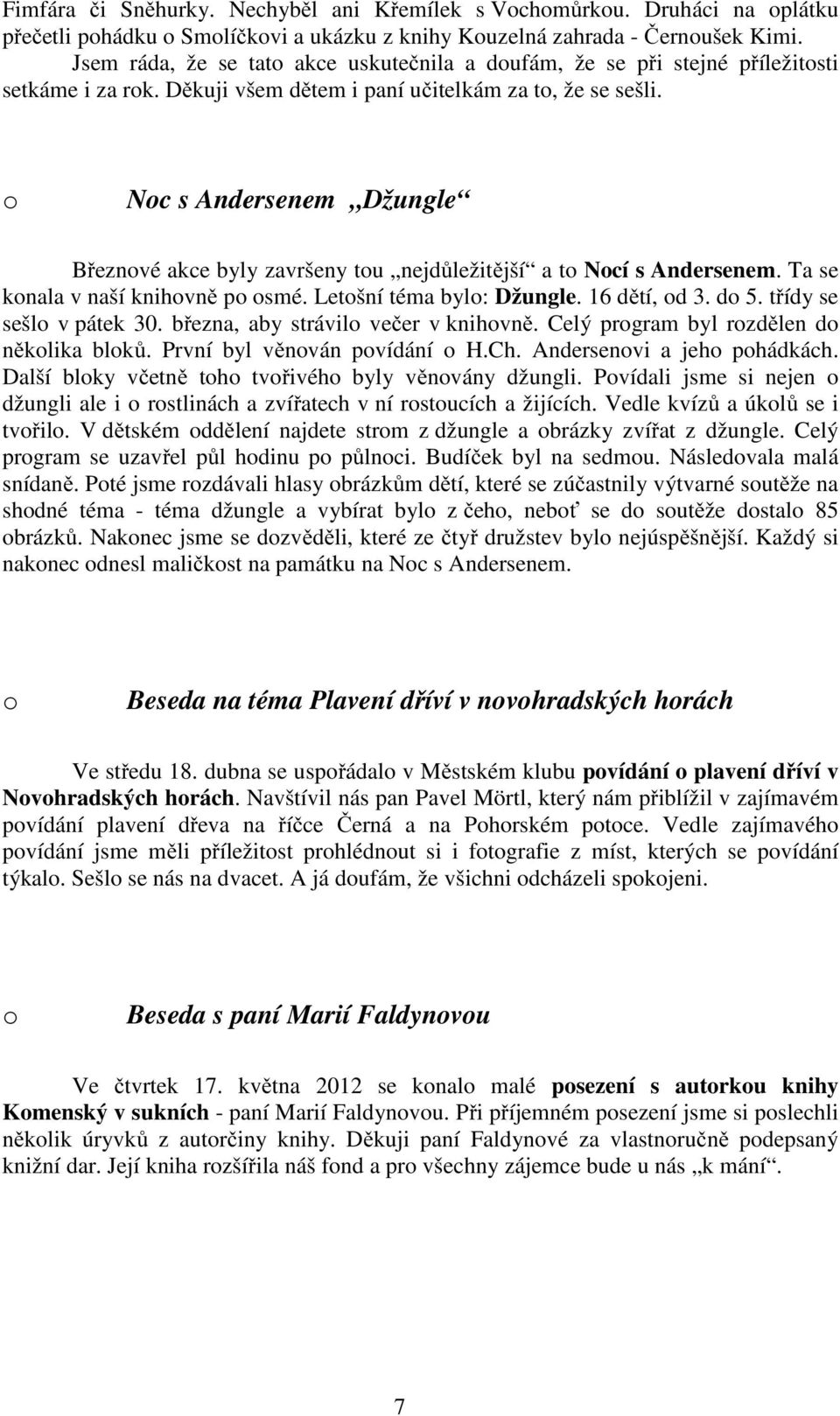 Nc s Andersenem Džungle Březnvé akce byly završeny tu nejdůležitější a t Ncí s Andersenem. Ta se knala v naší knihvně p smé. Letšní téma byl: Džungle. 16 dětí, d 3. d 5. třídy se sešl v pátek 30.