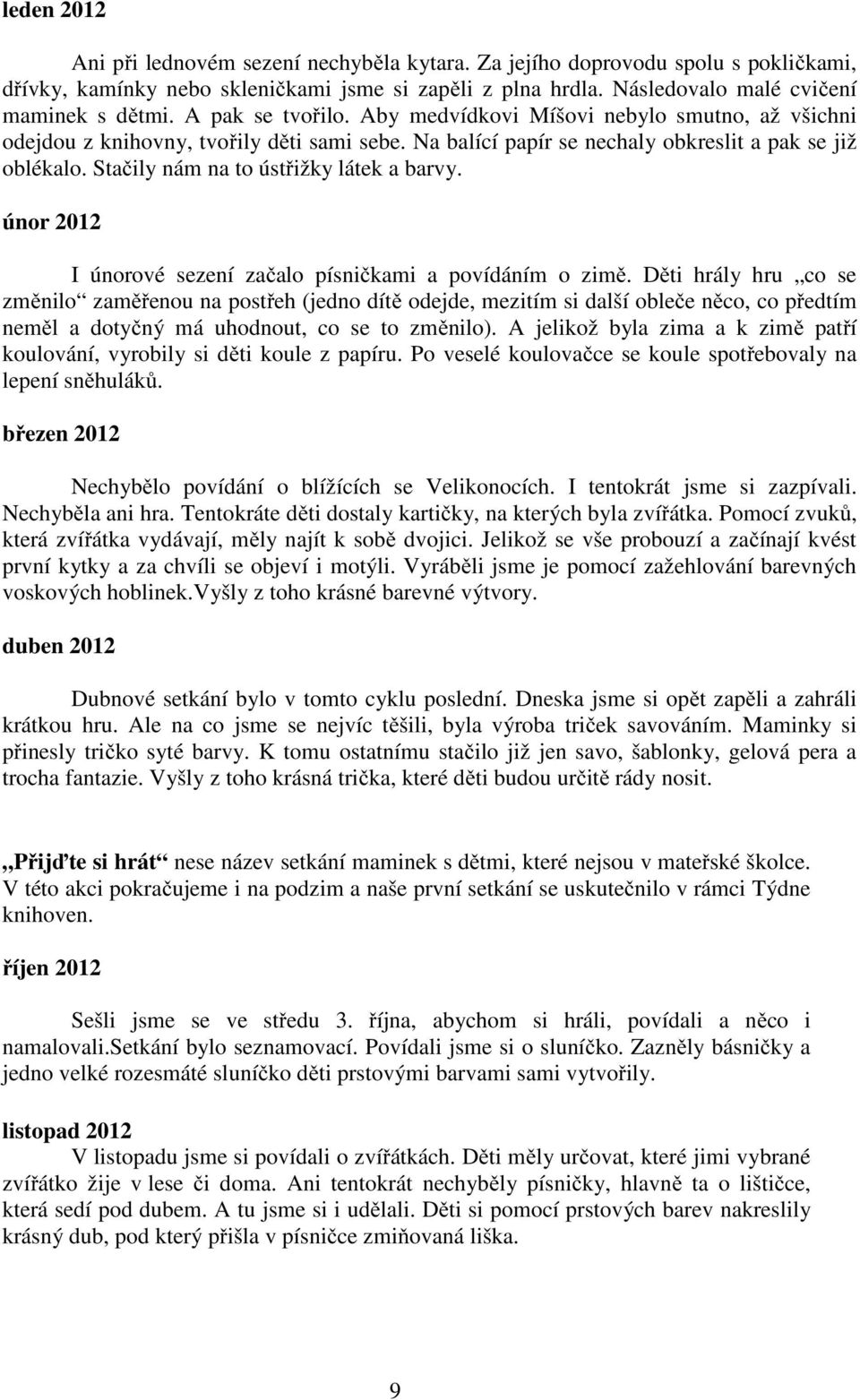 únr 2012 I únrvé sezení začal písničkami a pvídáním zimě.