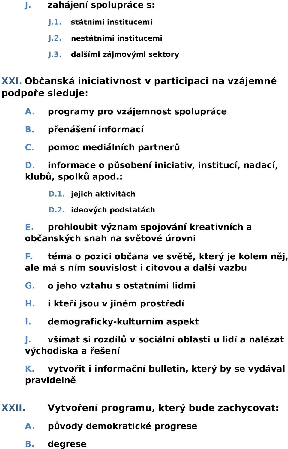 jejich aktivitách ideových podstatách E. prohloubit význam spojování kreativních a občanských snah na světové úrovni F.