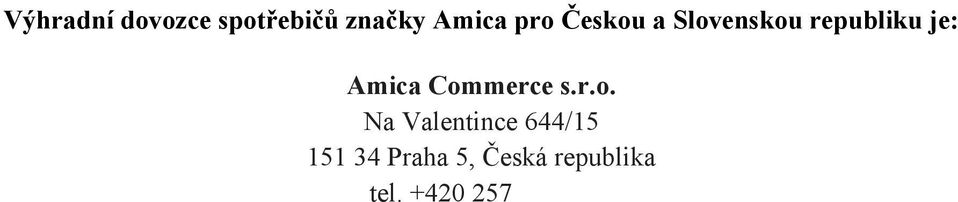 +420 257 289 132 fax. +420 257 289 134 e-mail: infocz@amica.com.