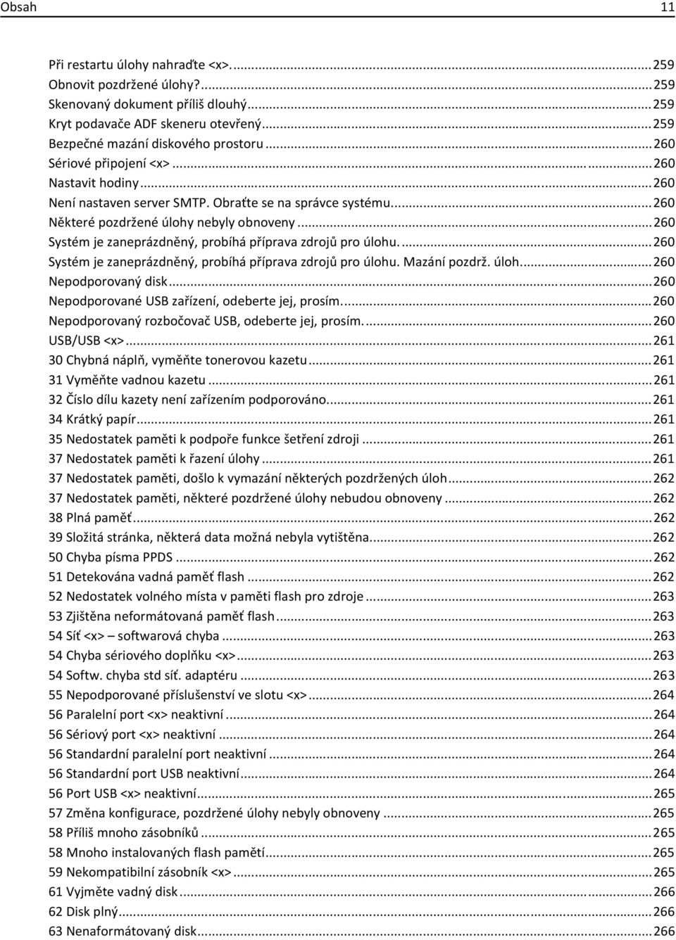 ..260 Systém je zaneprázdněný, probíhá příprava zdrojů pro úlohu...260 Systém je zaneprázdněný, probíhá příprava zdrojů pro úlohu. Mazání pozdrž. úloh...260 Nepodporovaný disk.