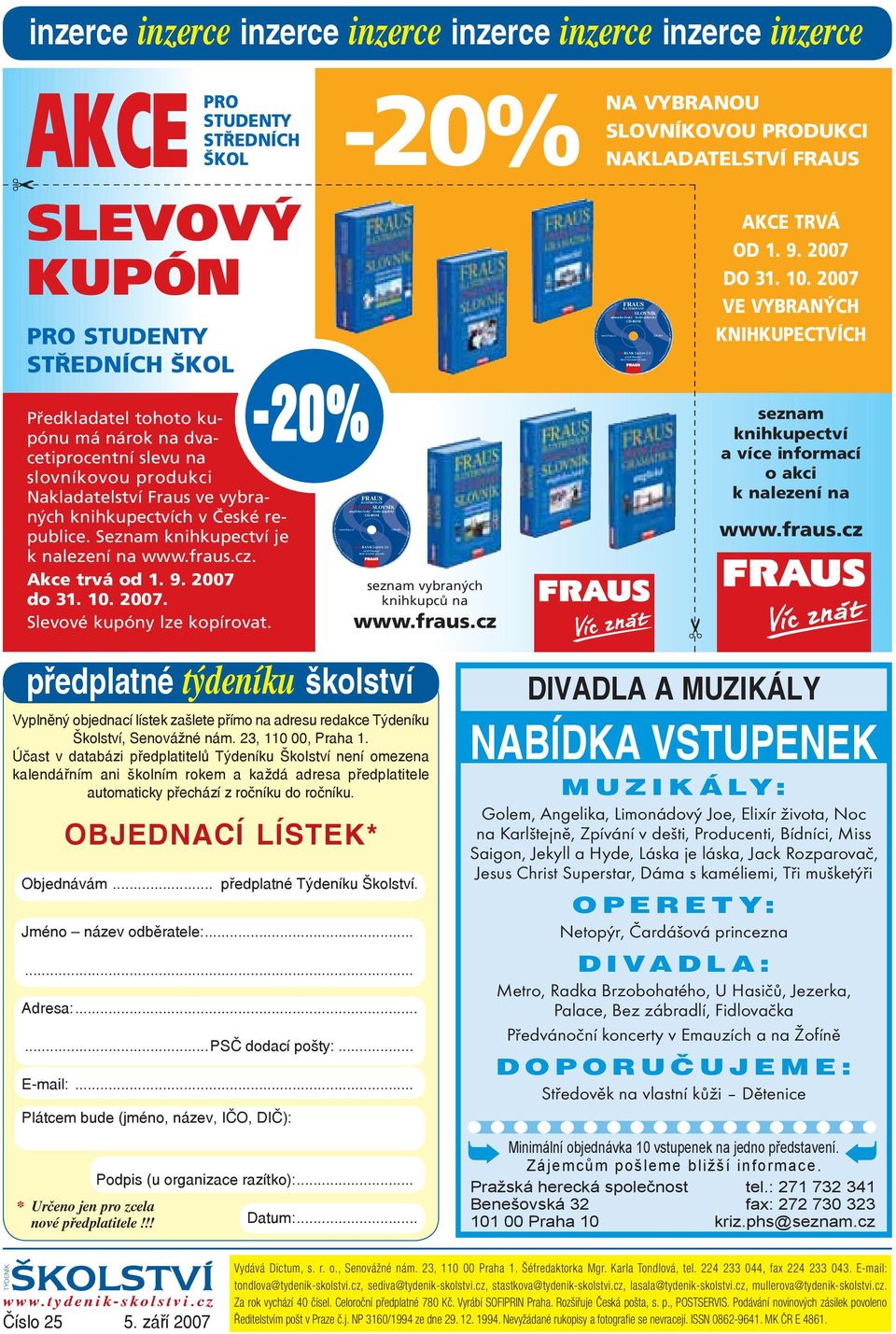 Předkladatel tohoto kupónu má nárok na dvacetiprocentní slevu na slovníkovou produkci Nakladatelství Fraus ve vybraných knihkupectvích v České republice. Seznam knihkupectví je k nalezení na www.