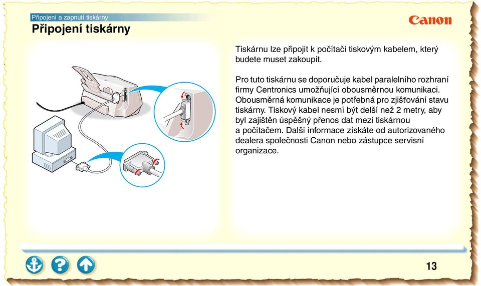 Obousměrná komunikace je potřebná pro zjiš ování stavu tiskárny.