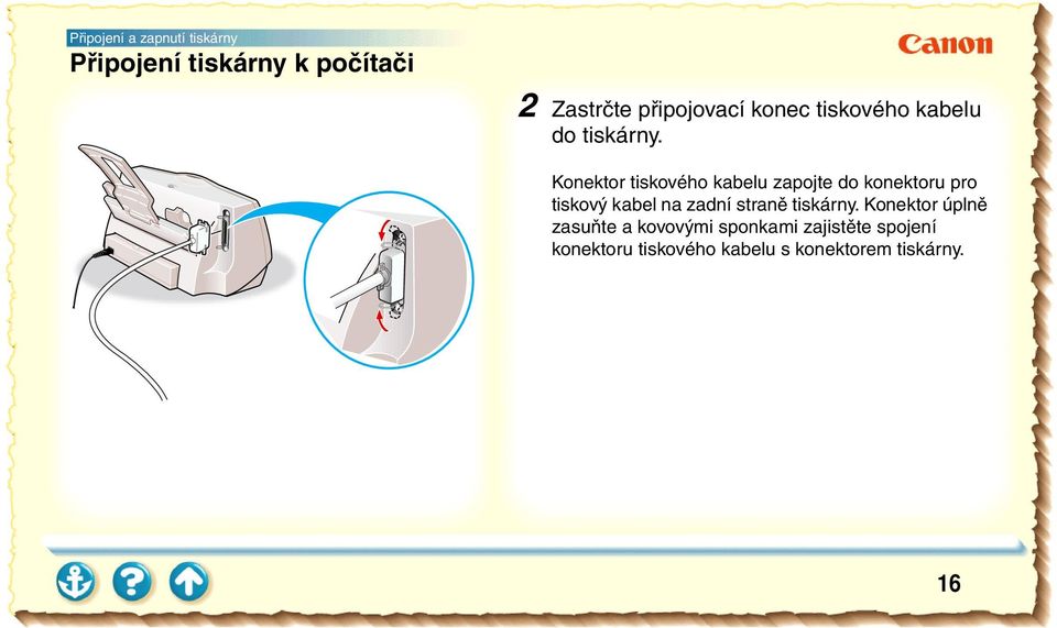 Konektor tiskového kabelu zapojte do konektoru pro tiskový kabel na zadní straně