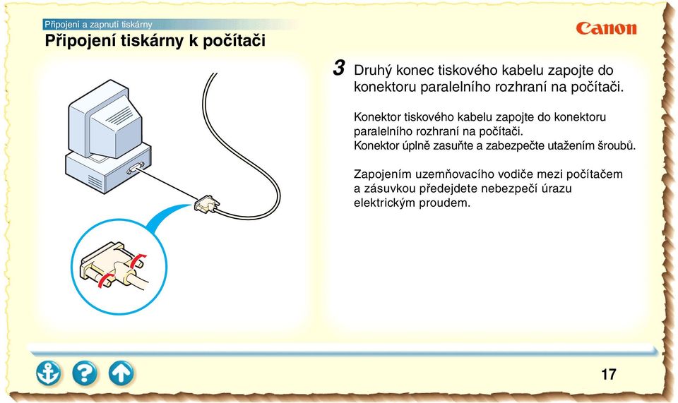 Konektor tiskového kabelu  Konektor úplně zasuňte a zabezpečte utažením šroubů.