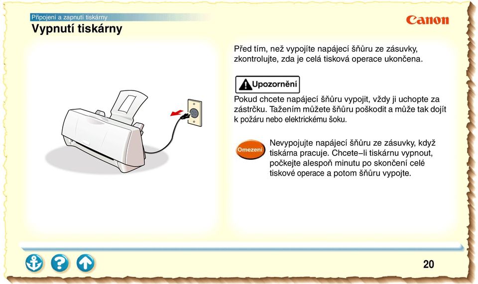 Tažením můžete šňůru poškodit a může tak dojít k požáru nebo elektrickému šoku.