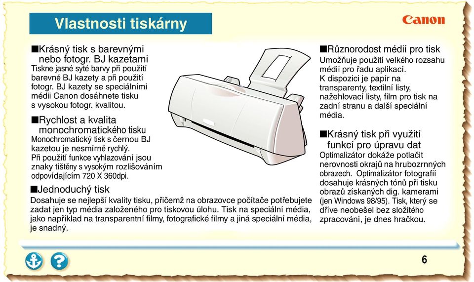 Při použití funkce vyhlazování jsou znaky tištěny s vysokým rozlišováním odpovídajícím 720 X 360dpi.