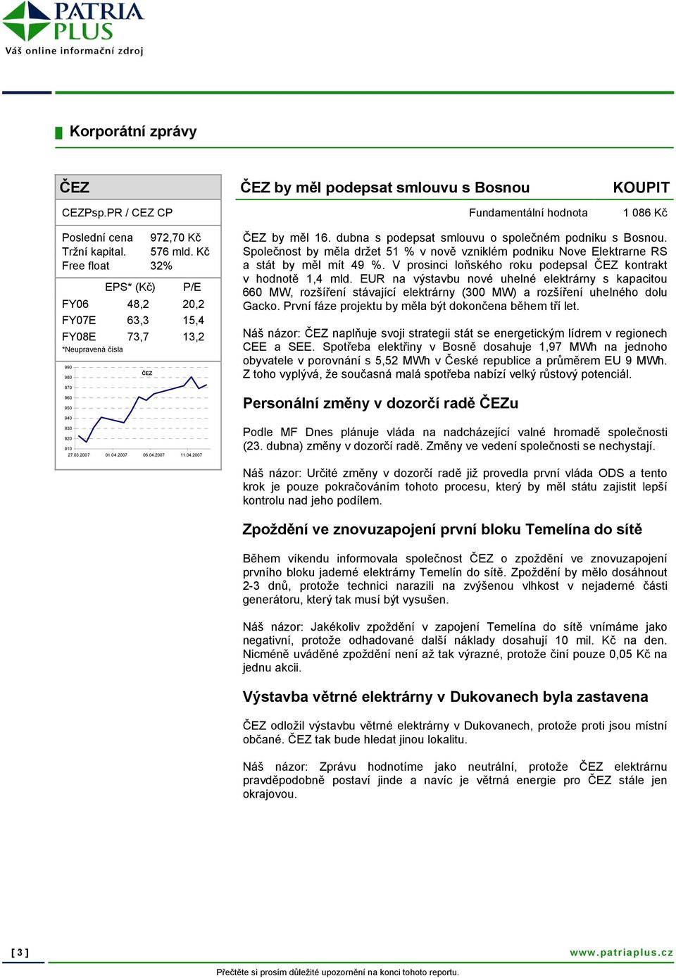 dubna s podepsat smlouvu o společném podniku s Bosnou. Společnost by měla držet 51 % v nově vzniklém podniku Nove Elektrarne RS a stát by měl mít 49 %.