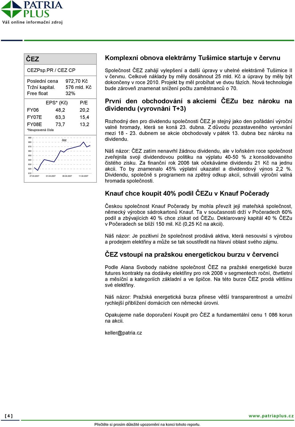 2007 06.04.2007 11.04.2007 Komplexní obnova elektrárny Tušimice startuje v červnu Společnost ČEZ zahájí vylepšení a další úpravy v uhelné elektrárně Tušimice II v červnu.