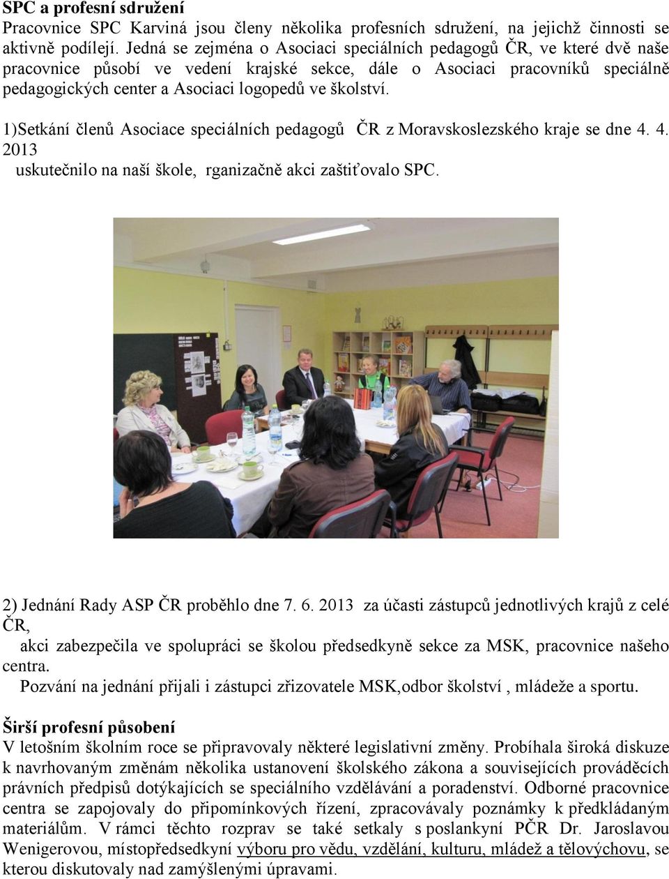 školství. 1)Setkání členů Asociace speciálních pedagogů ČR z Moravskoslezského kraje se dne 4. 4. 2013 uskutečnilo na naší škole, rganizačně akci zaštiťovalo SPC.