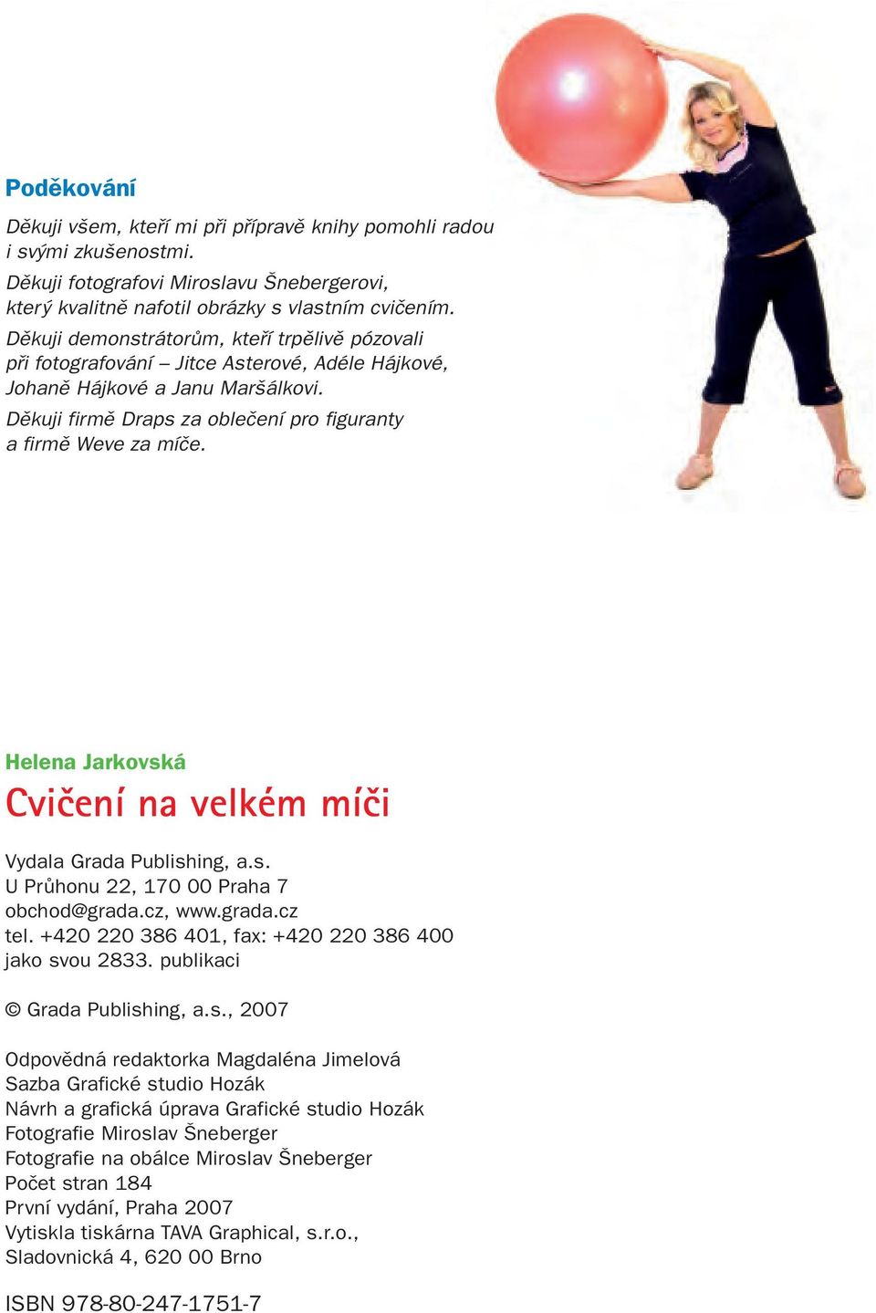 Helena Jarkovská Cvičení na velkém míči Vydala Grada Publishing, a.s. U Průhonu 22, 170 00 Praha 7 obchod@grada.cz, www.grada.cz tel. +420 220 386 401, fax: +420 220 386 400 jako svou 2833.