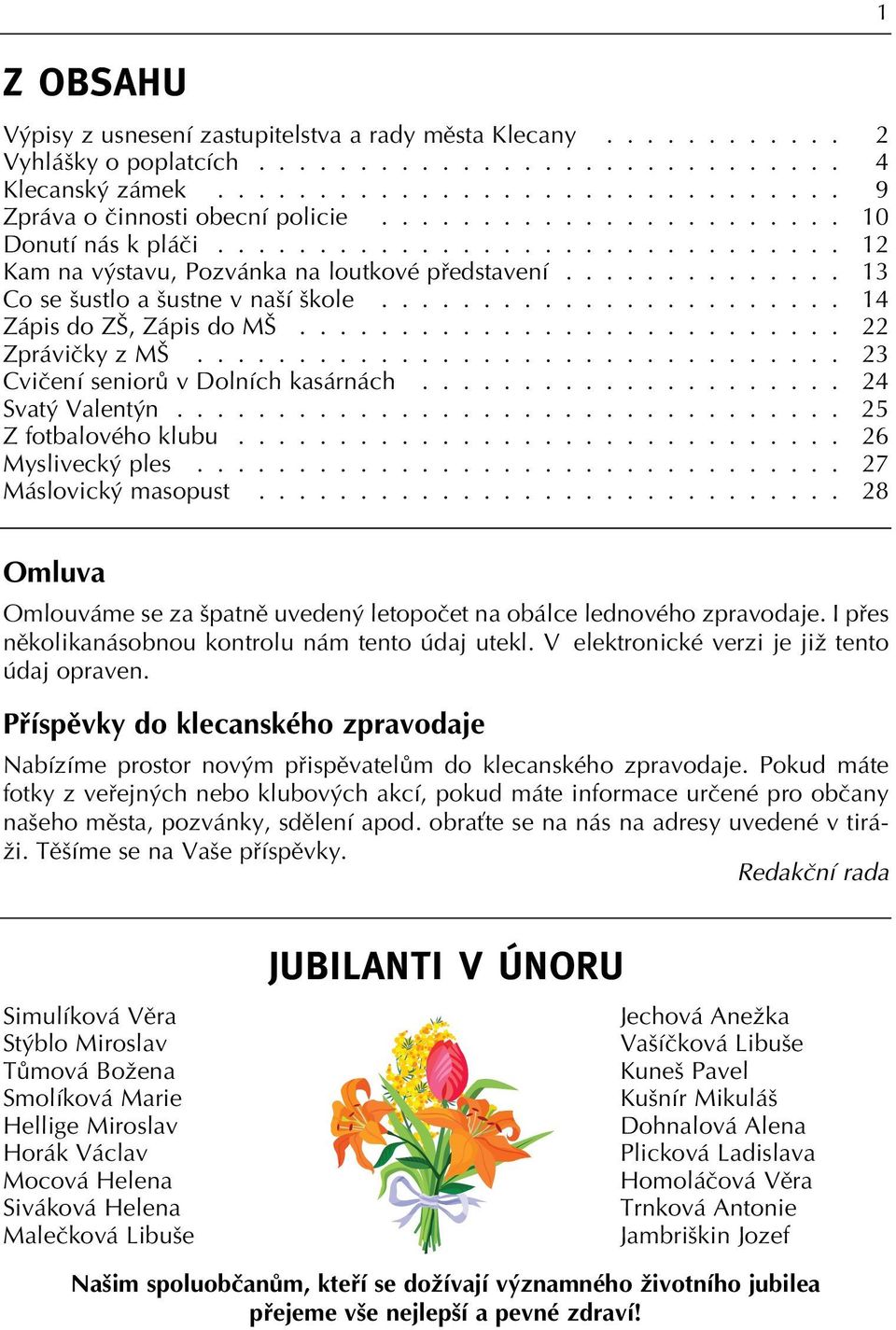 ...................... 14 Zápis do Z, Zápis do M........................... 22 Zpráviãky z M................................ 23 Cviãení seniorû v Dolních kasárnách..................... 24 Svat Valent n.