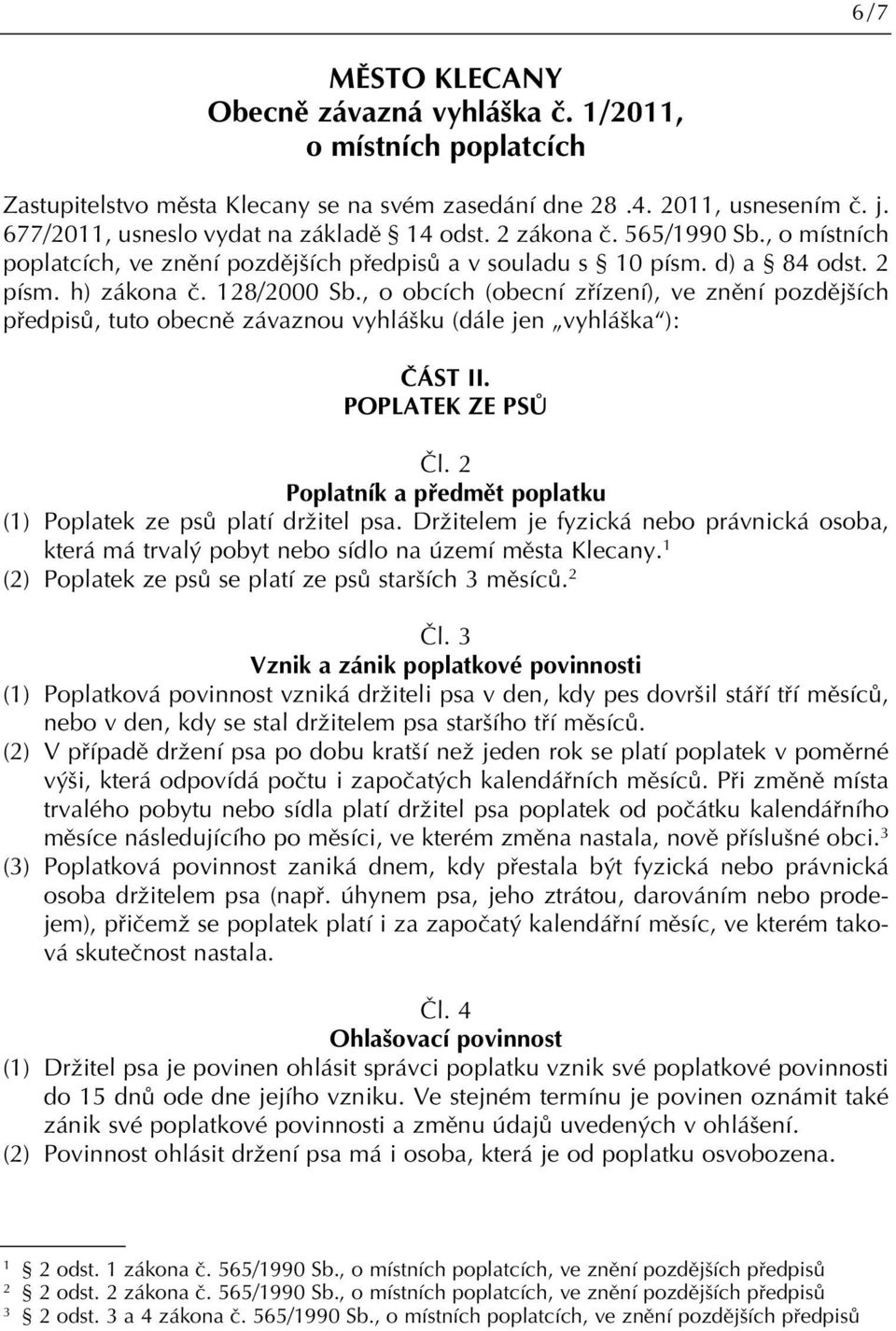 , o obcích (obecní zfiízení), ve znûní pozdûj ích pfiedpisû, tuto obecnû závaznou vyhlá ku (dále jen vyhlá ka ): âást II. POPLATEK ZE PSÒ âl.