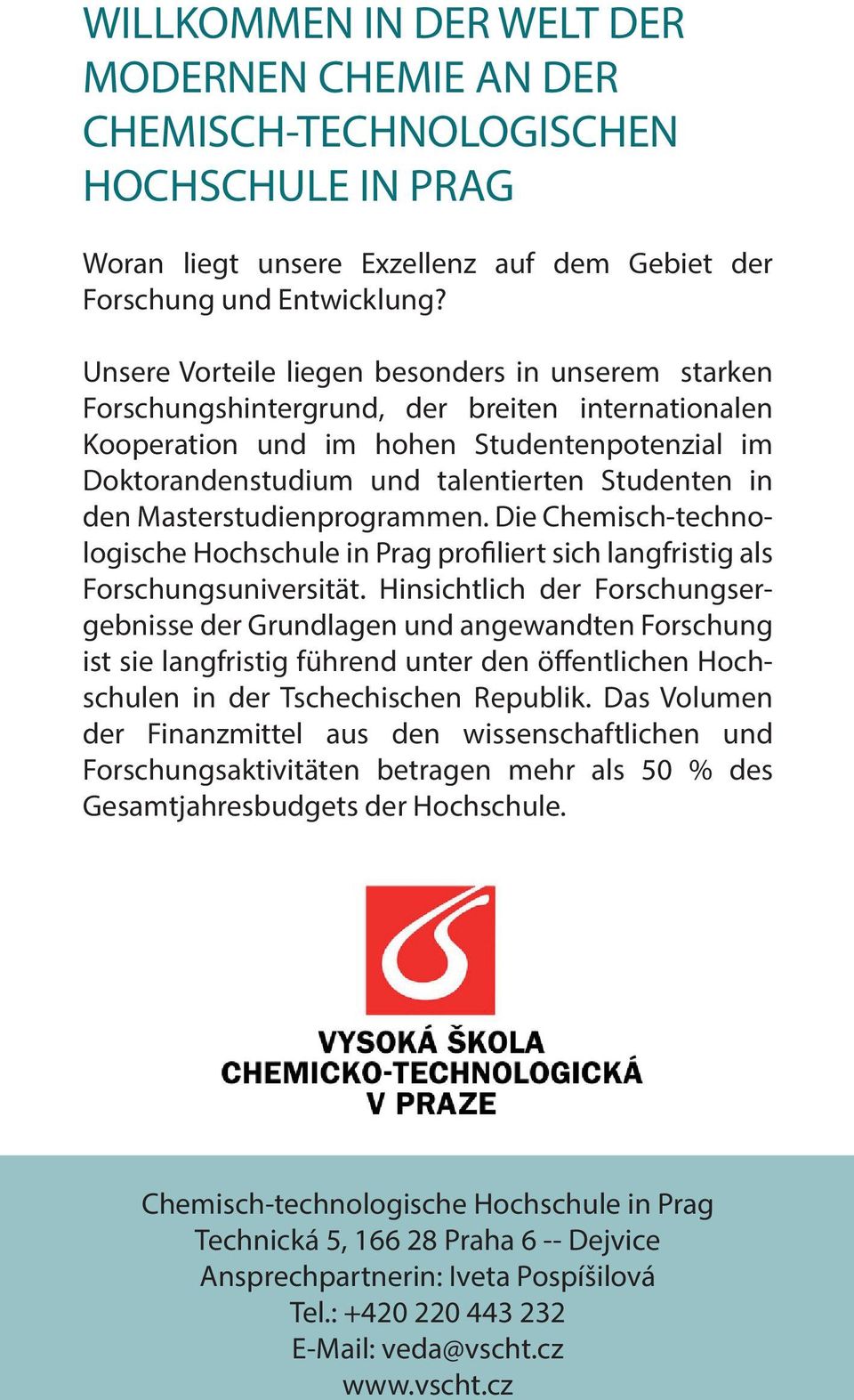 den Masterstudienprogrammen. Die Chemisch-technologische Hochschule in Prag profiliert sich langfristig als Forschungsuniversität.