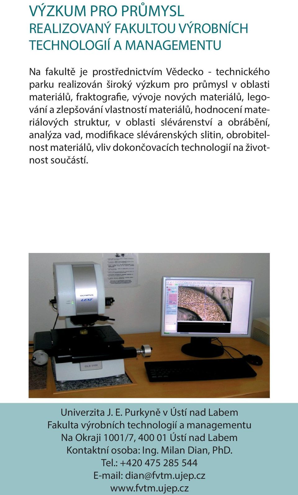 analýza vad, modifikace slévárenských slitin, obrobitelnost materiálů, vliv dokončovacích technologií na životnost součástí. Univerzita J. E.