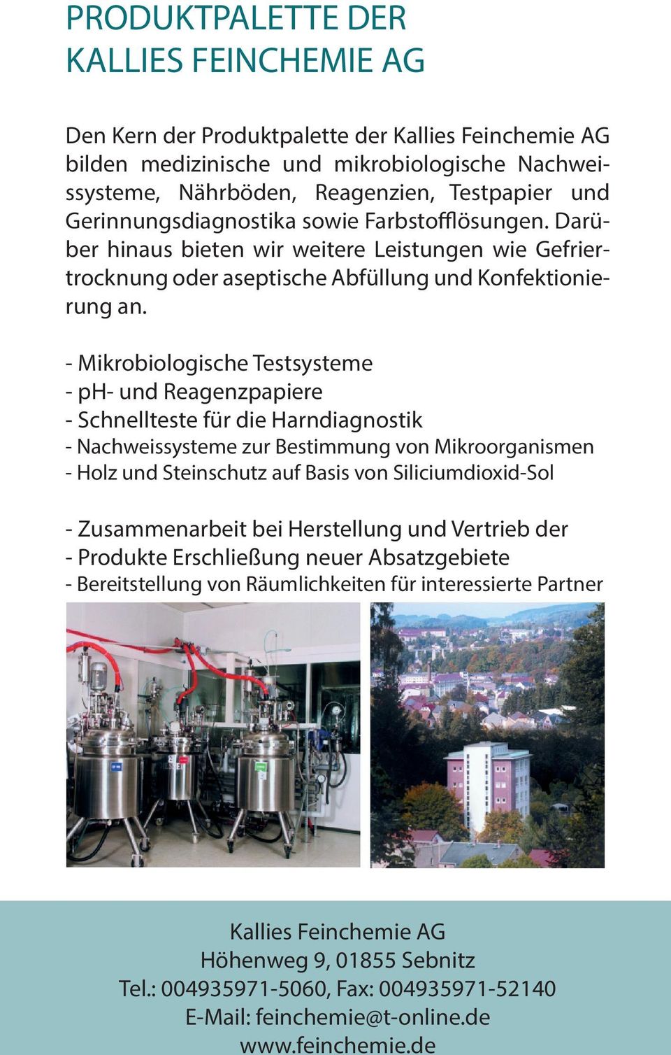 - Mikrobiologische Testsysteme - ph- und Reagenzpapiere - Schnellteste für die Harndiagnostik - Nachweissysteme zur Bestimmung von Mikroorganismen - Holz und Steinschutz auf Basis von