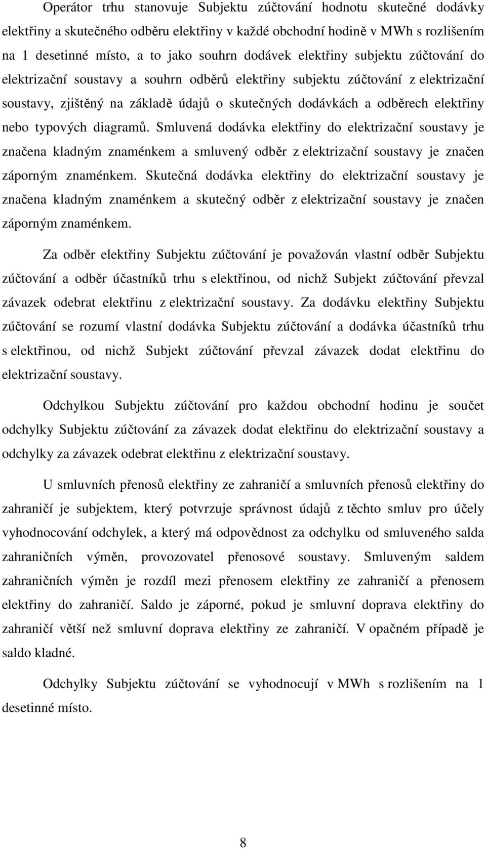 typových diagramů. Smluvená dodávka elektřiny do elektrizační soustavy je značena kladným znaménkem a smluvený odběr z elektrizační soustavy je značen záporným znaménkem.