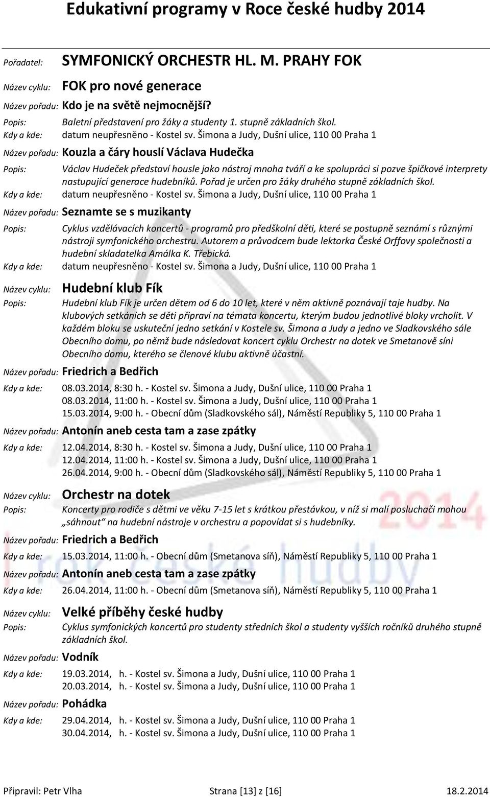 nastupující generace hudebníků. Pořad je určen pro žáky druhého stupně základních škol. datum neupřesněno - Kostel sv.