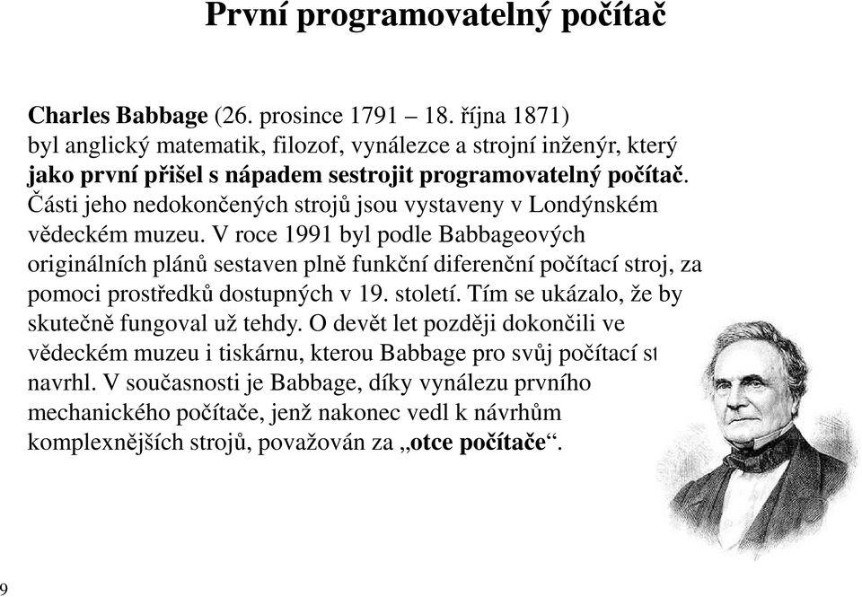 Části jeho nedokončených strojů jsou vystaveny v Londýnském vědeckém muzeu.