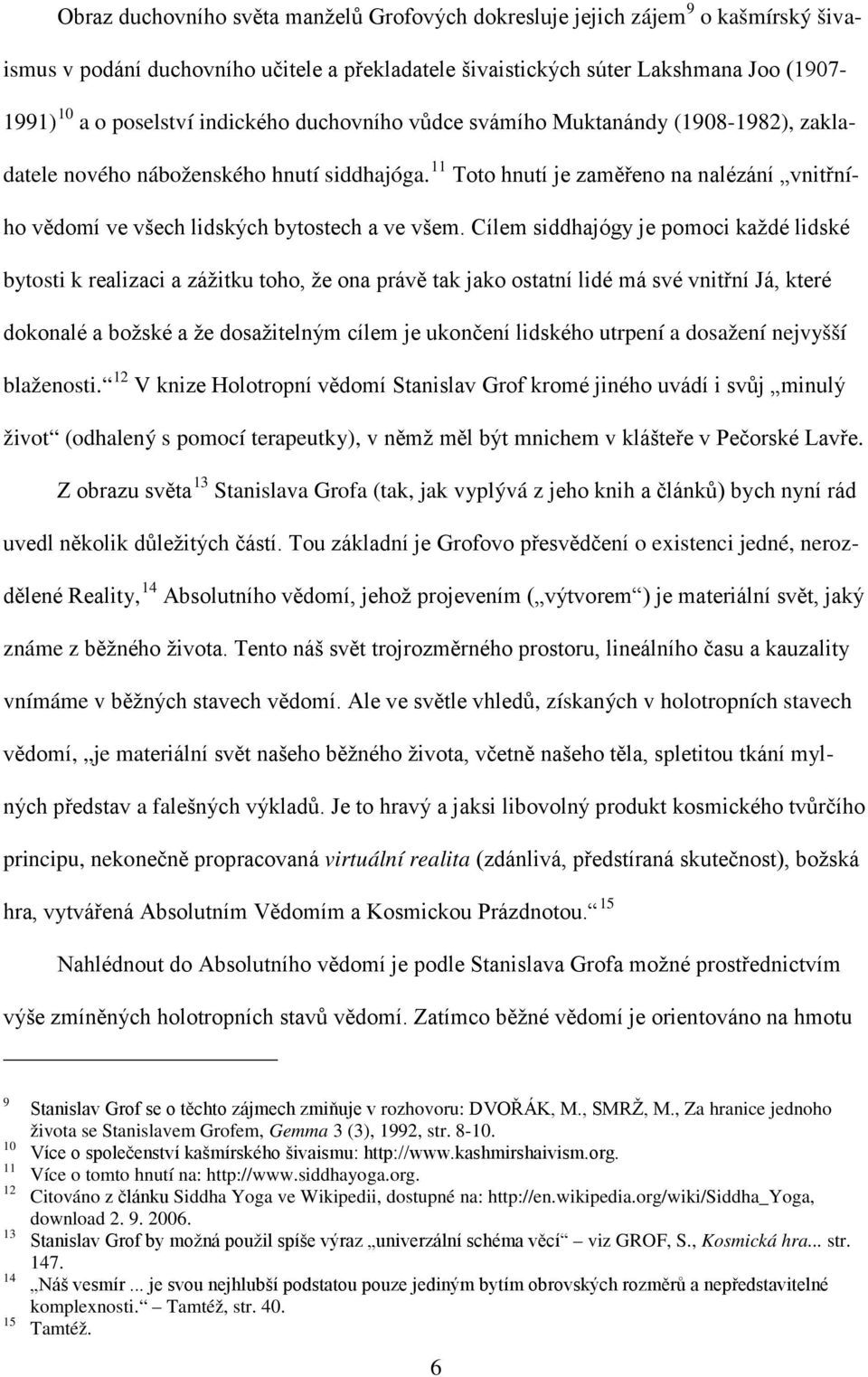 11 Toto hnutí je zaměřeno na nalézání vnitřního vědomí ve všech lidských bytostech a ve všem.