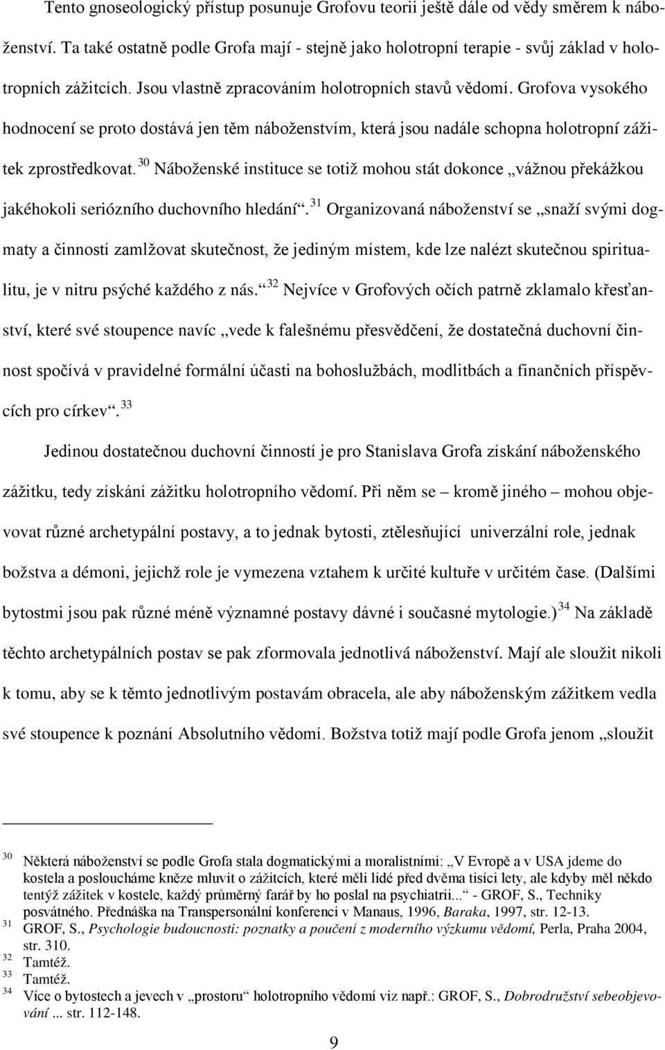 30 Náboženské instituce se totiž mohou stát dokonce vážnou překážkou jakéhokoli seriózního duchovního hledání.