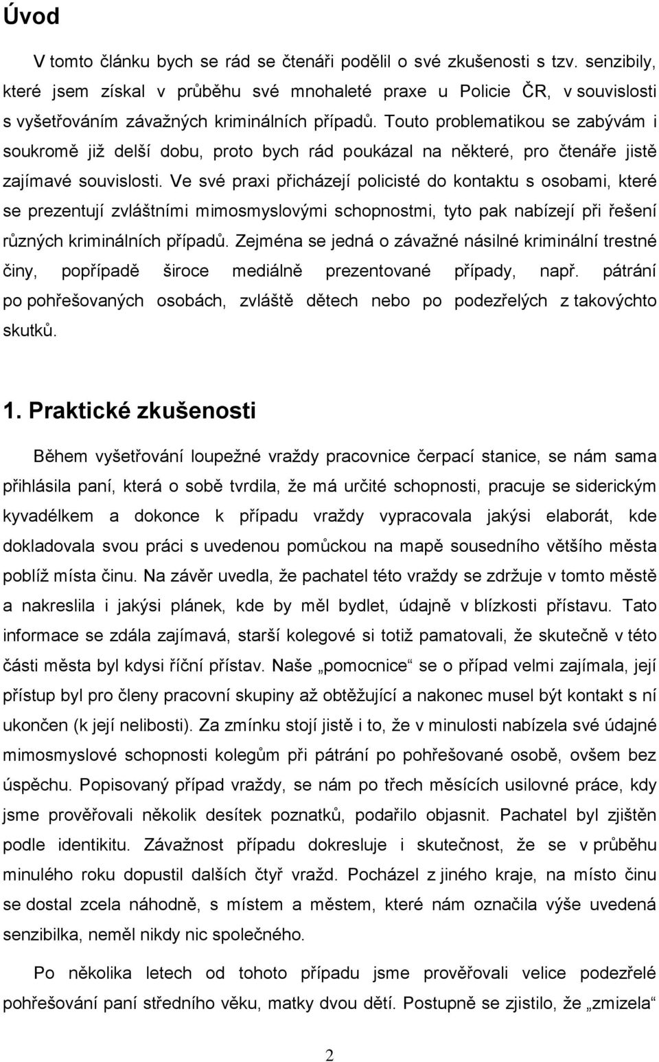 Touto problematikou se zabývám i soukromě již delší dobu, proto bych rád poukázal na některé, pro čtenáře jistě zajímavé souvislosti.