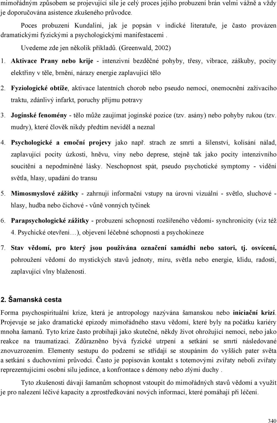 Aktivace Prany nebo krije - intenzivní bezděčné pohyby, třesy, vibrace, záškuby, pocity elektřiny v těle, brnění, nárazy energie zaplavující tělo 2.