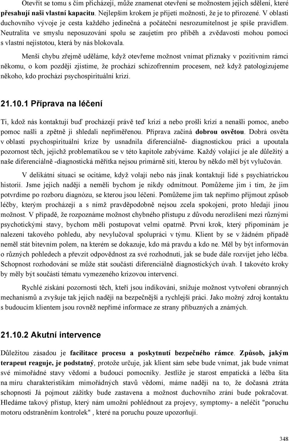 Neutralita ve smyslu neposuzování spolu se zaujetím pro příběh a zvědavostí mohou pomoci s vlastní nejistotou, která by nás blokovala.