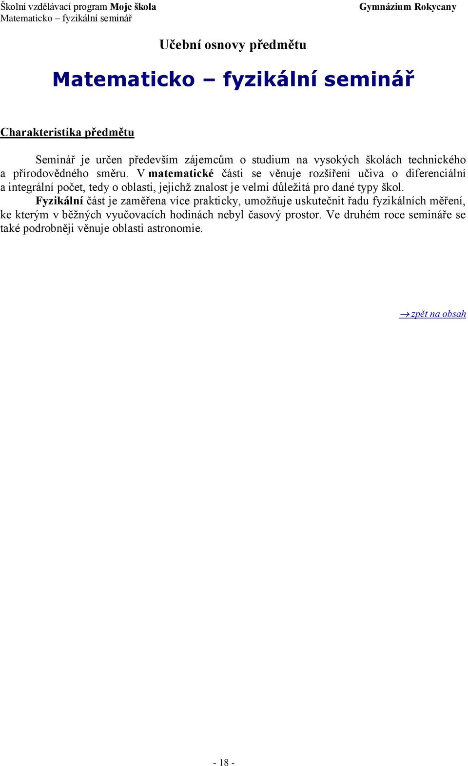 V matematické části se věnuje rozšíření učiva o diferenciální a integrální počet, tedy o oblasti, jejichž znalost je velmi důležitá pro dané typy