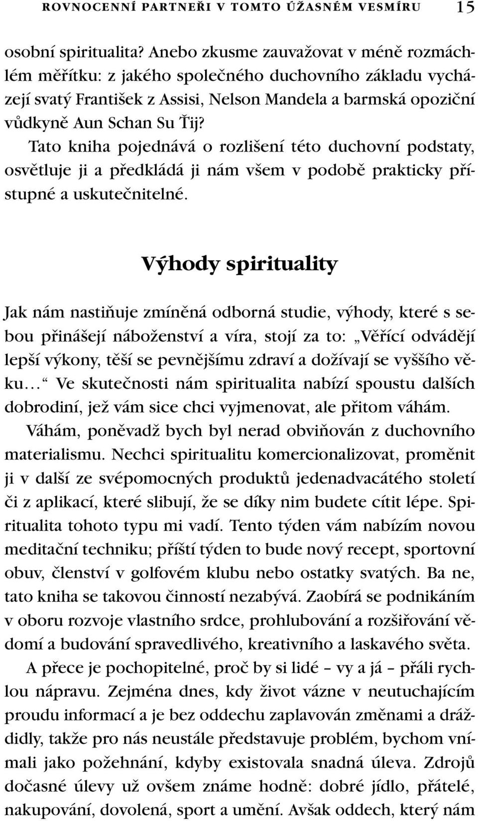 Tato kniha pojednává o rozli ení této duchovní podstaty, osvûtluje ji a pfiedkládá ji nám v em v podobû prakticky pfiístupné a uskuteãnitelné.